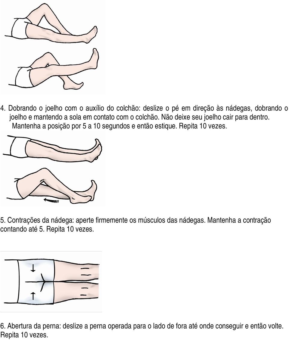 Repita 10 vezes. 5. Contrações da nádega: aperte firmemente os músculos das nádegas. Mantenha a contração contando até 5.