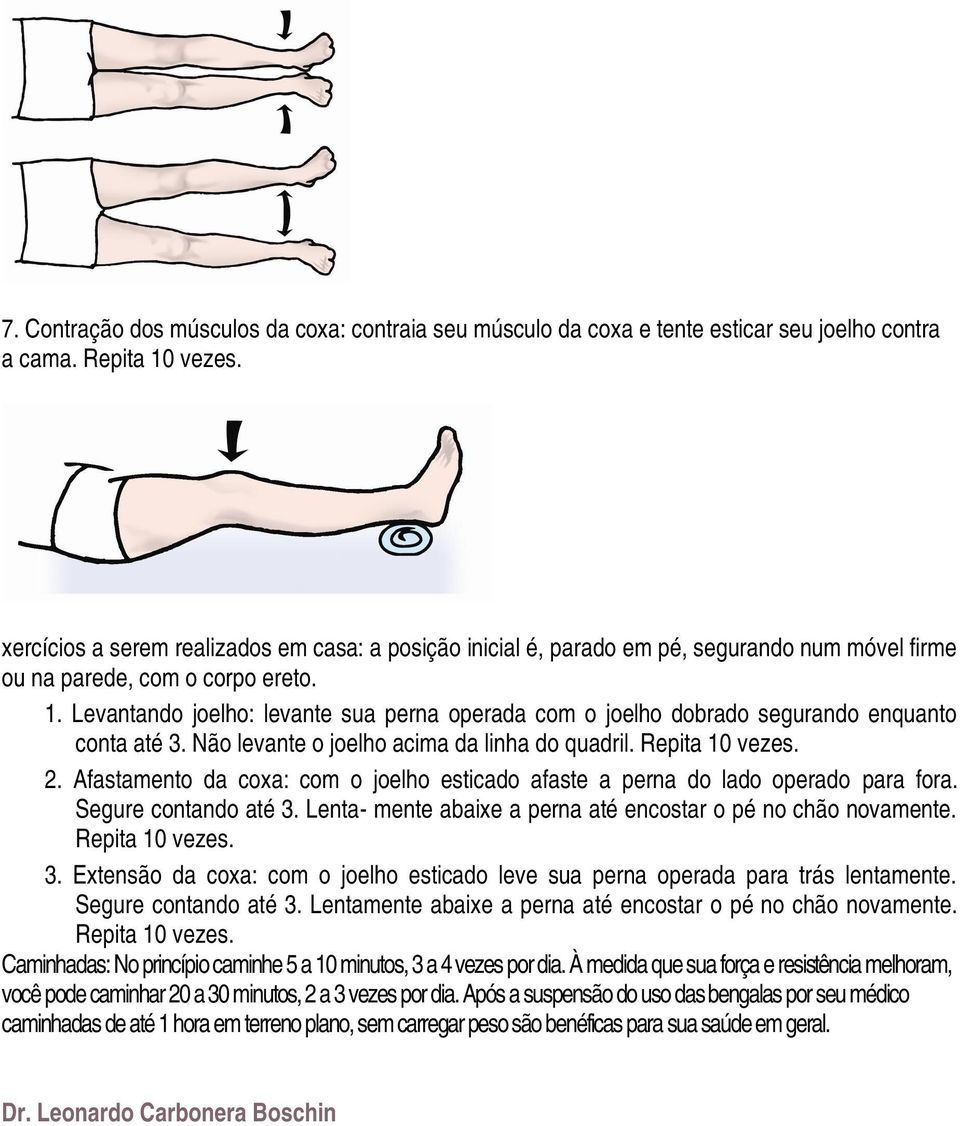 Levantando joelho: levante sua perna operada com o joelho dobrado segurando enquanto conta até 3. Não levante o joelho acima da linha do quadril. Repita 10 vezes. 2.
