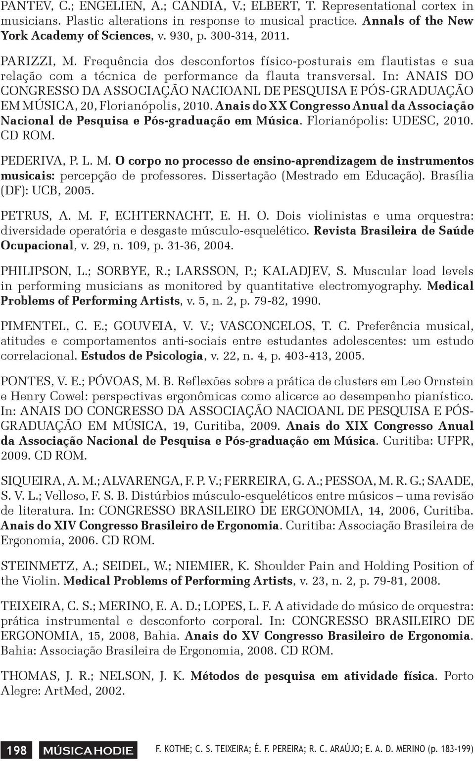 In: ANAIS DO CONGRESSO DA ASSOCIAÇÃO NACIOANL DE PESQUISA E PÓS-GRADUAÇÃO EM MÚSICA,, Florianópolis,. Anais do XX Congresso Anual da Associação Nacional de Pesquisa e Pós-graduação em Música.