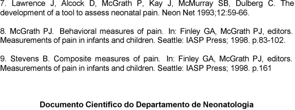 Measurements of pain in infants and children. Seattle: IASP Press; 1998. p.83-102. 9. Stevens B. Composite measures of pain.