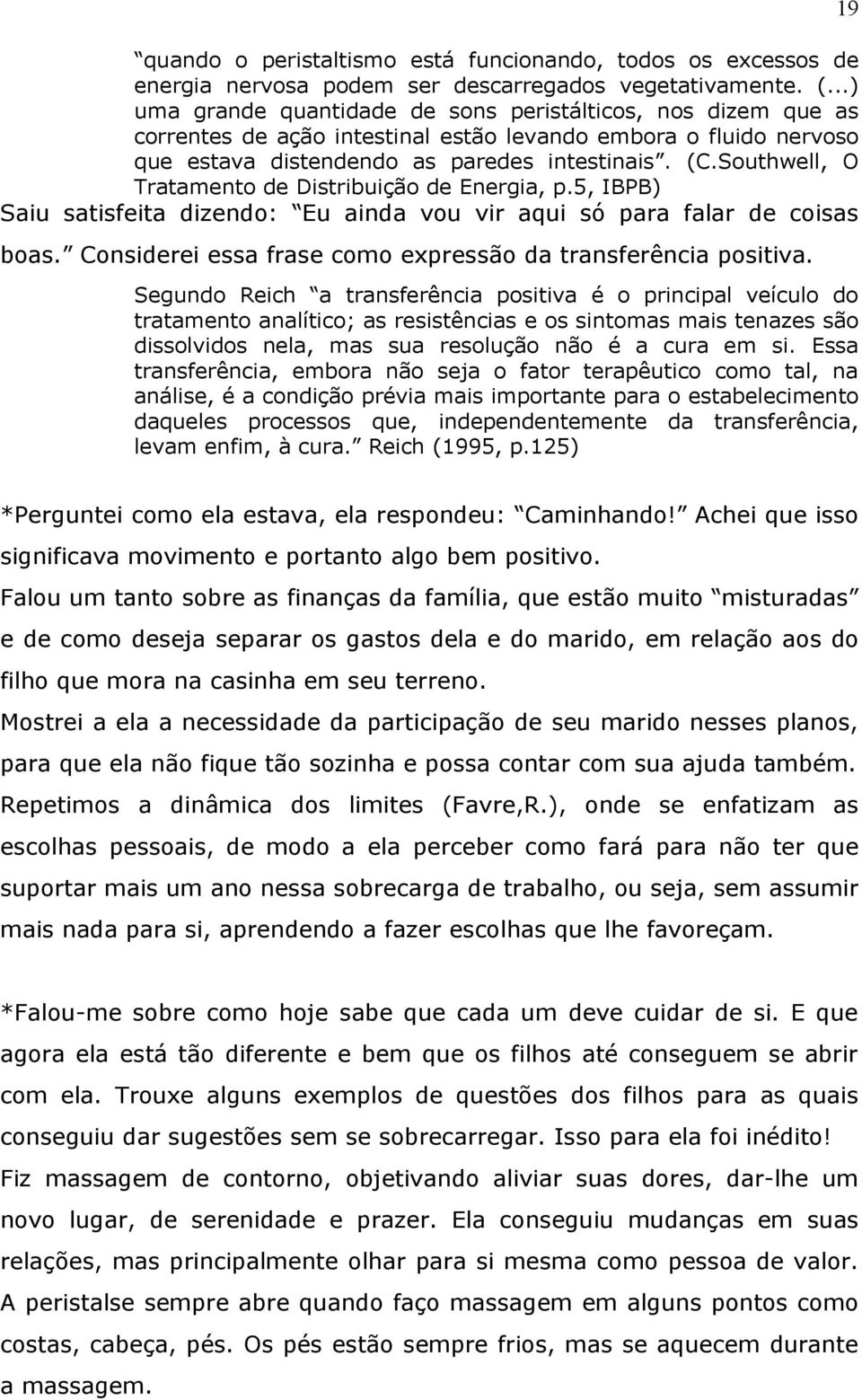 Southwell, O Tratamento de Distribuição de Energia, p.5, IBPB) Saiu satisfeita dizendo: Eu ainda vou vir aqui só para falar de coisas boas.