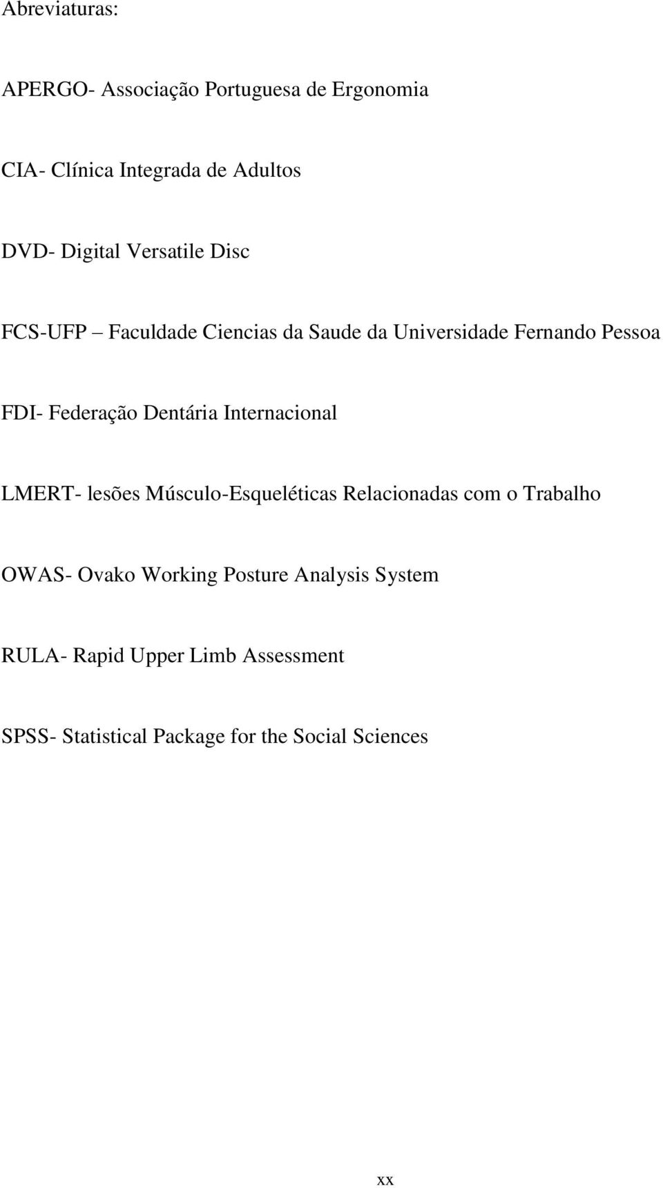 Dentária Internacional LMERT- lesões Músculo-Esqueléticas Relacionadas com o Trabalho OWAS- Ovako