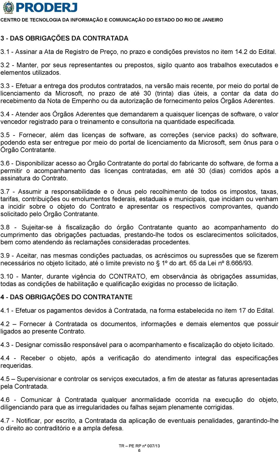 Nota de Empenho ou da autorização de fornecimento pelos Órgãos Aderentes. 3.