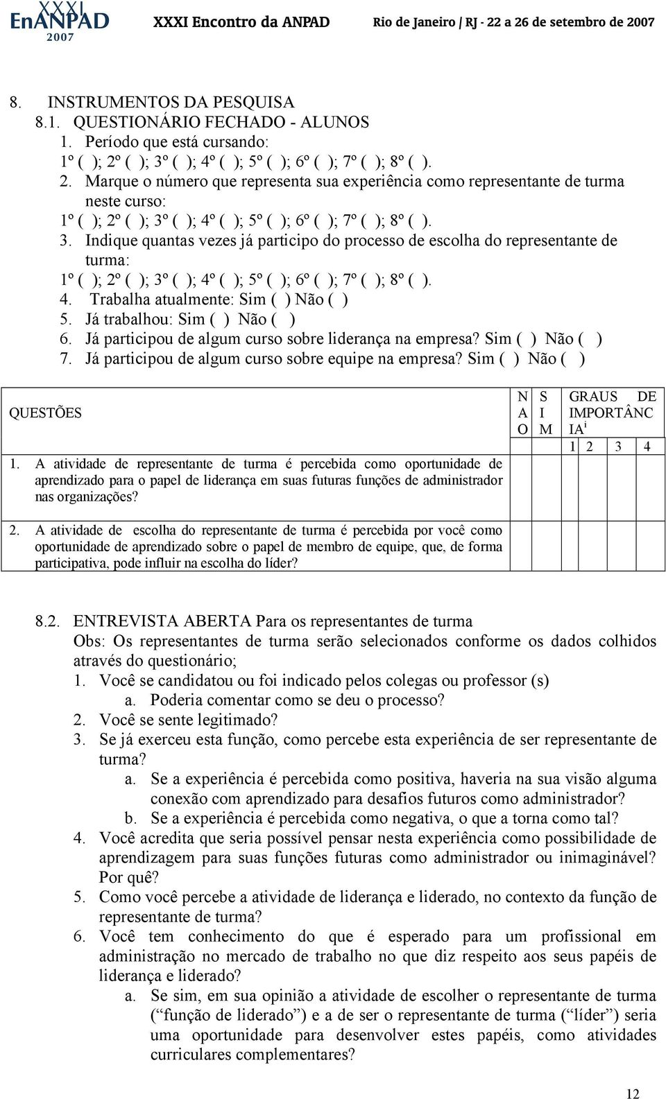 Marque o número que representa sua experiência como representante de turma neste curso: 1º ( ); 2º ( ); 3º