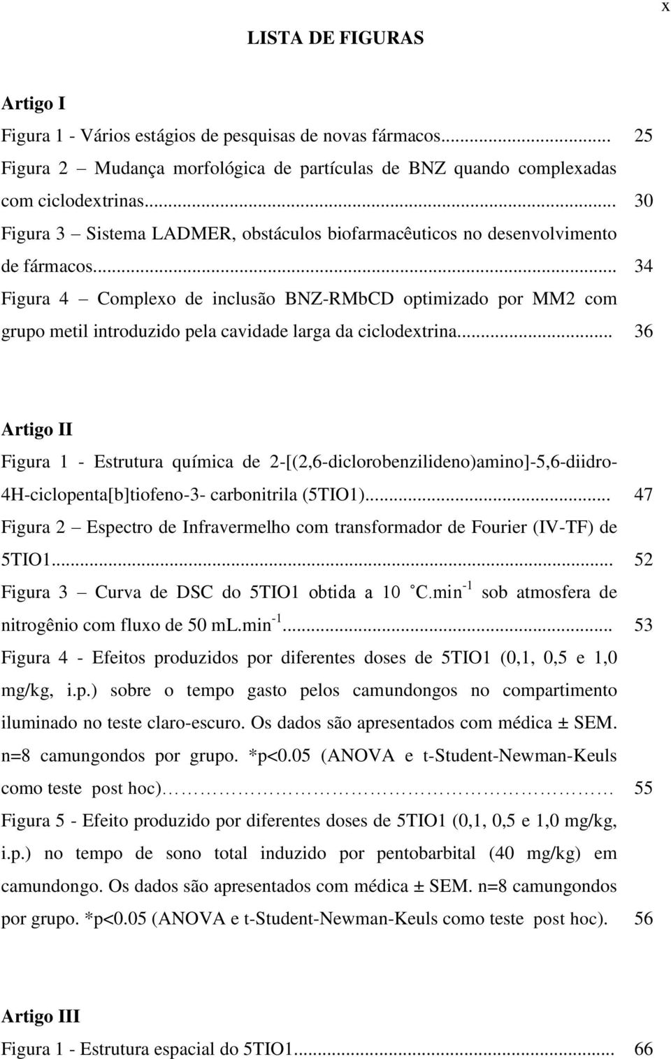 .. 34 Figura 4 Complexo de inclusão BNZ-RMbCD optimizado por MM2 com grupo metil introduzido pela cavidade larga da ciclodextrina.