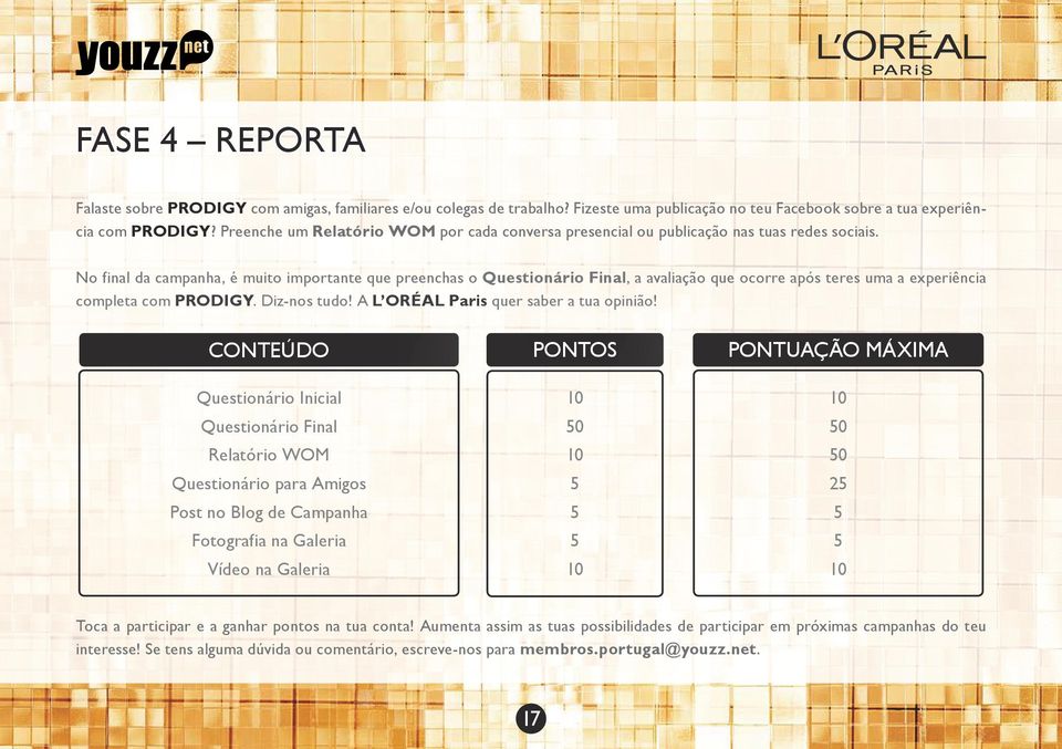 No final da campanha, é muito importante que preenchas o Questionário Final, a avaliação que ocorre após teres uma a experiência completa com PRODIGY. Diz-nos tudo!