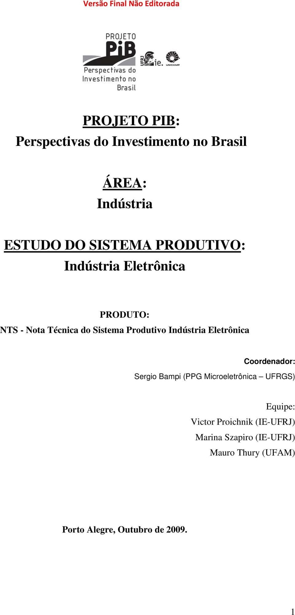 Indústria Eletrônica Coordenador: Sergio Bampi (PPG Microeletrônica UFRGS) Equipe: