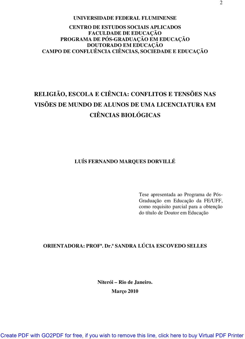 LICENCIATURA EM CIÊNCIAS BIOLÓGICAS LUÍS FERNANDO MARQUES DORVILLÉ Tese apresentada ao Programa de Pós- Graduação em Educação da FE/UFF, como