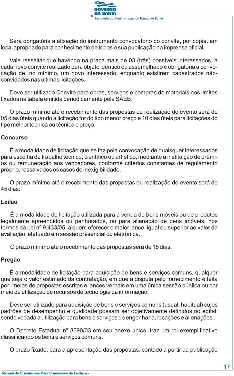 interessado, enquanto existirem cadastrados nãoconvidados nas últimas licitações.