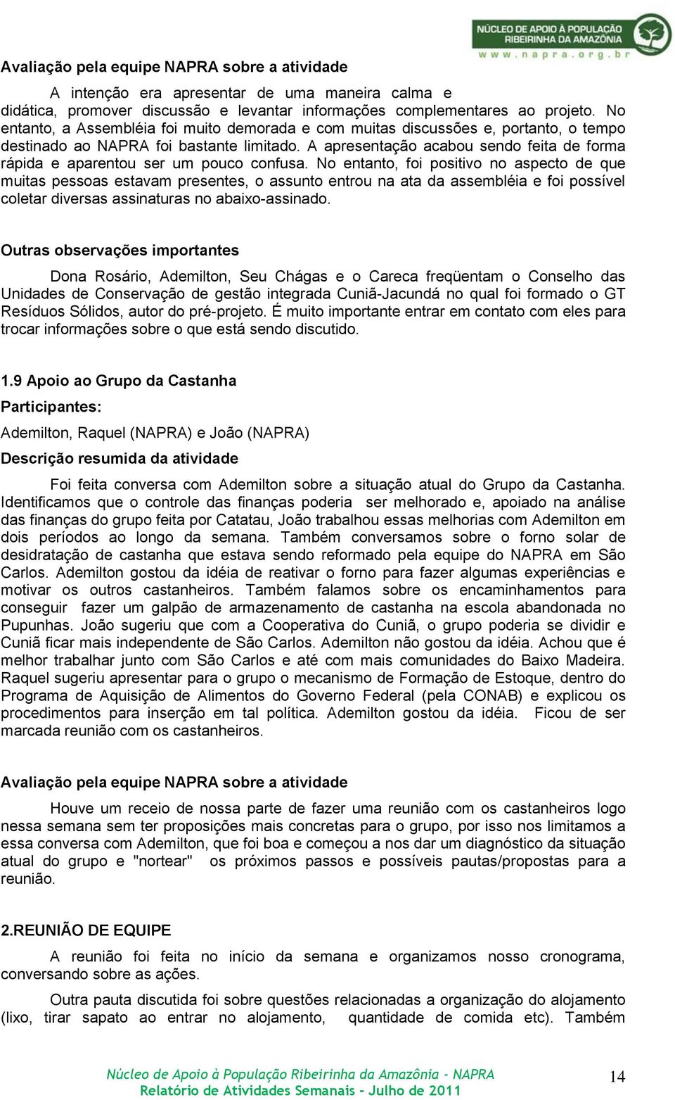 A apresentação acabou sendo feita de forma rápida e aparentou ser um pouco confusa.