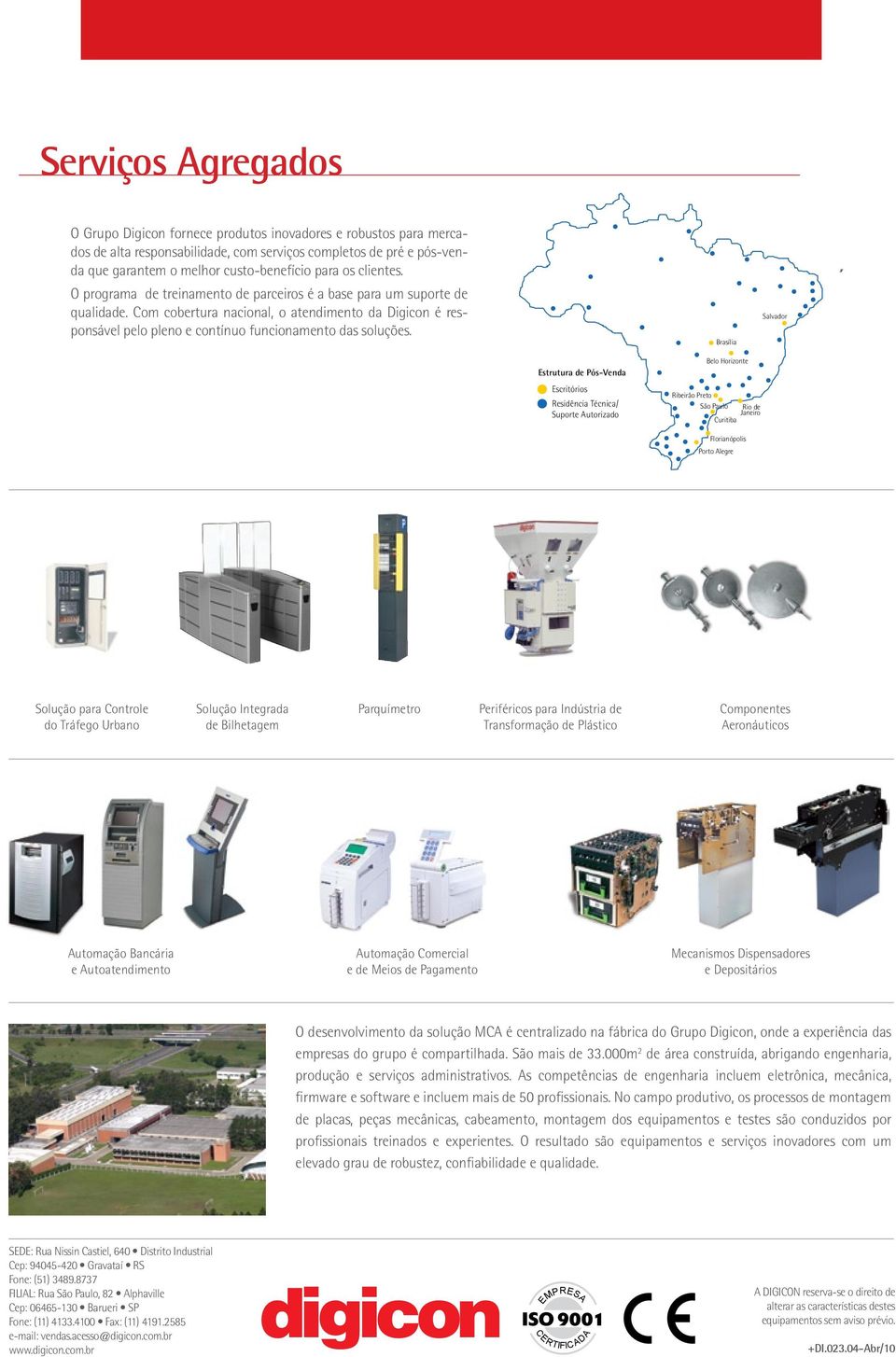 Com cobertura nacional, o atendimento da Digicon é responsável pelo pleno e contínuo funcionamento das soluções.