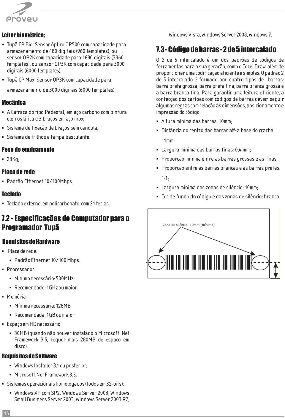 ferramentas para a sua geração, como o Corel Draw, além de digitais (6000 templates); proporcionar uma codificação eficiente e simples.