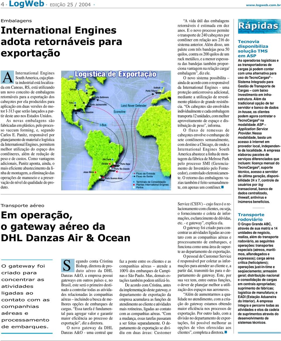 embalagens retornáveis para a exportação dos cabeçotes por ela produzidos para aplicação em duas versões do motor I-313 que serão lançados a partir deste ano nos Estados Unidos.