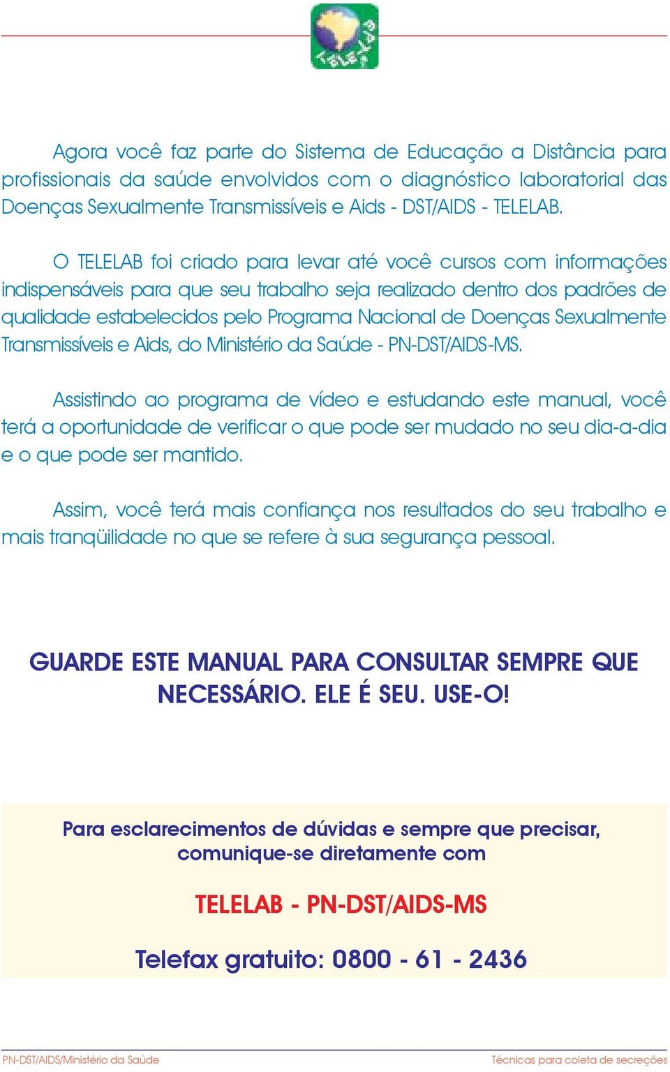 Sexualmente Transmissíveis e Aids, do Ministério da Saúde - PN-DST/AIDS-MS.