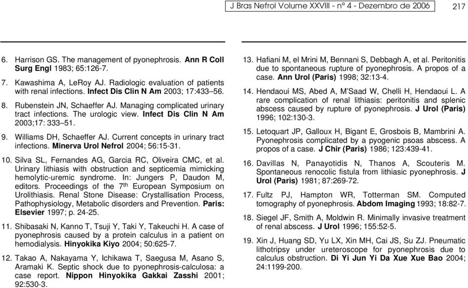 Infect Dis Clin N Am 2003;17: 333 51. 9. Williams DH, Schaeffer AJ. Current concepts in urinary tract infections. Minerva Urol Nefrol 2004; 56:15-31. 10.