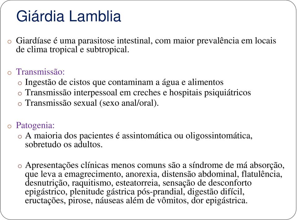 o Patogenia: o A maioria dos pacientes é assintomática ou oligossintomática, sobretudo os adultos.