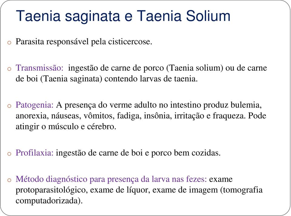 o Patogenia: A presença do verme adulto no intestino produz bulemia, anorexia, náuseas, vômitos, fadiga, insônia, irritação e fraqueza.