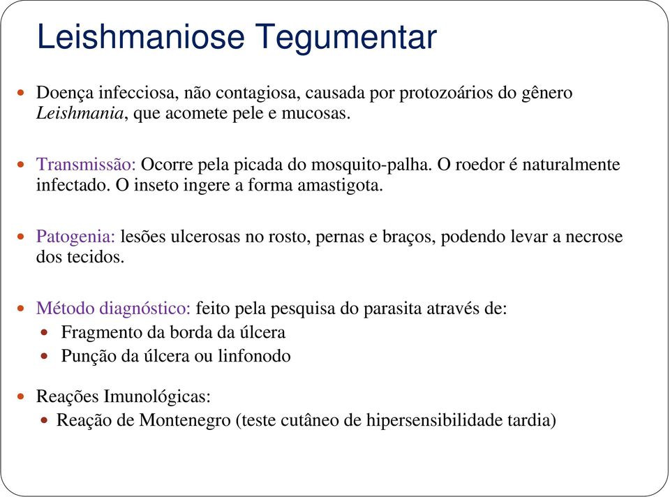 Patogenia: lesões ulcerosas no rosto, pernas e braços, podendo levar a necrose dos tecidos.