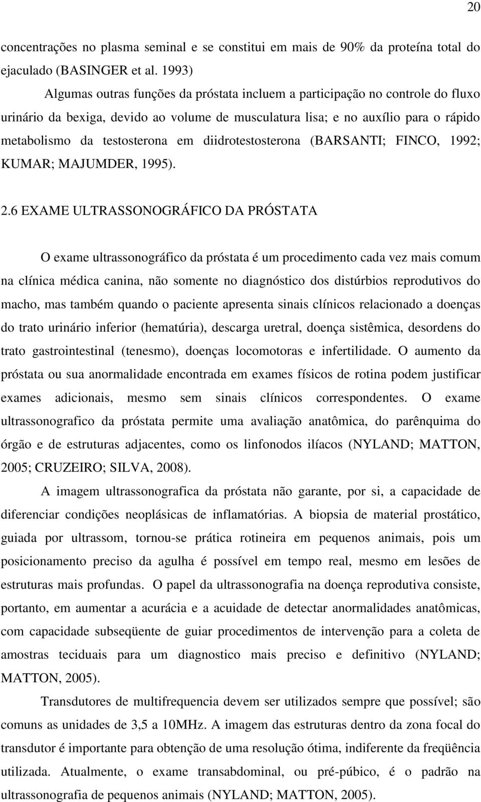 em diidrotestosterona (BARSANTI; FINCO, 1992; KUMAR; MAJUMDER, 1995). 2.