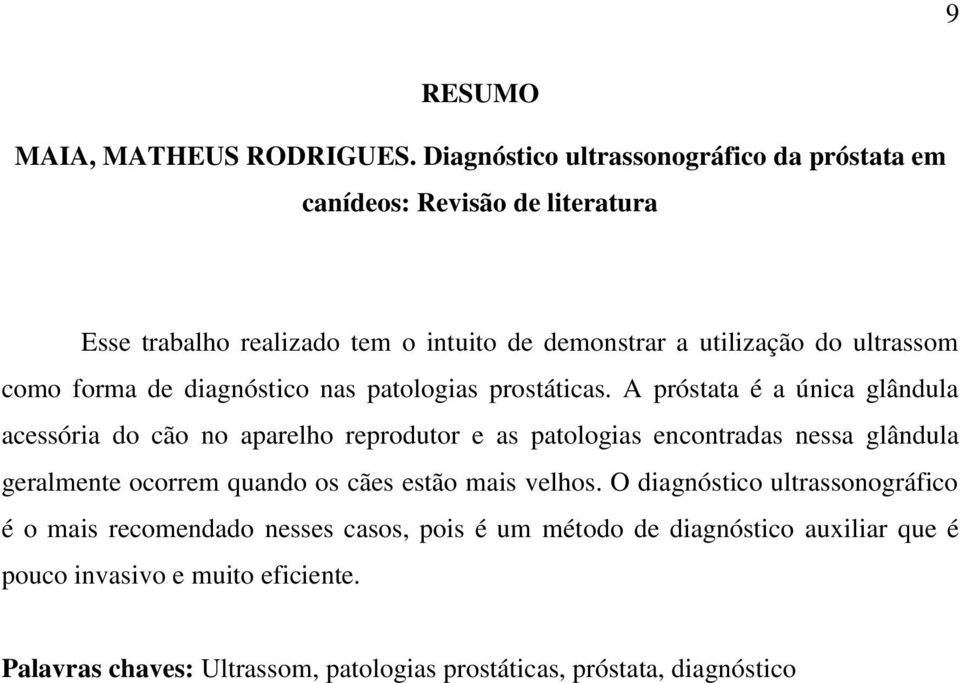 como forma de diagnóstico nas patologias prostáticas.