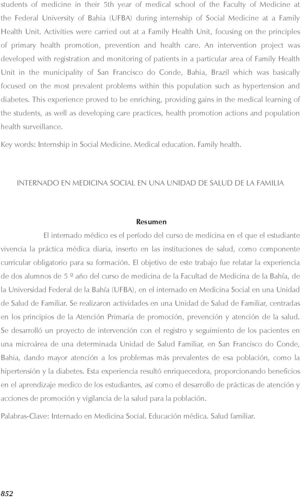 An intervention project was developed with registration and monitoring of patients in a particular area of Family Health Unit in the municipality of San Francisco do Conde, Bahia, Brazil which was