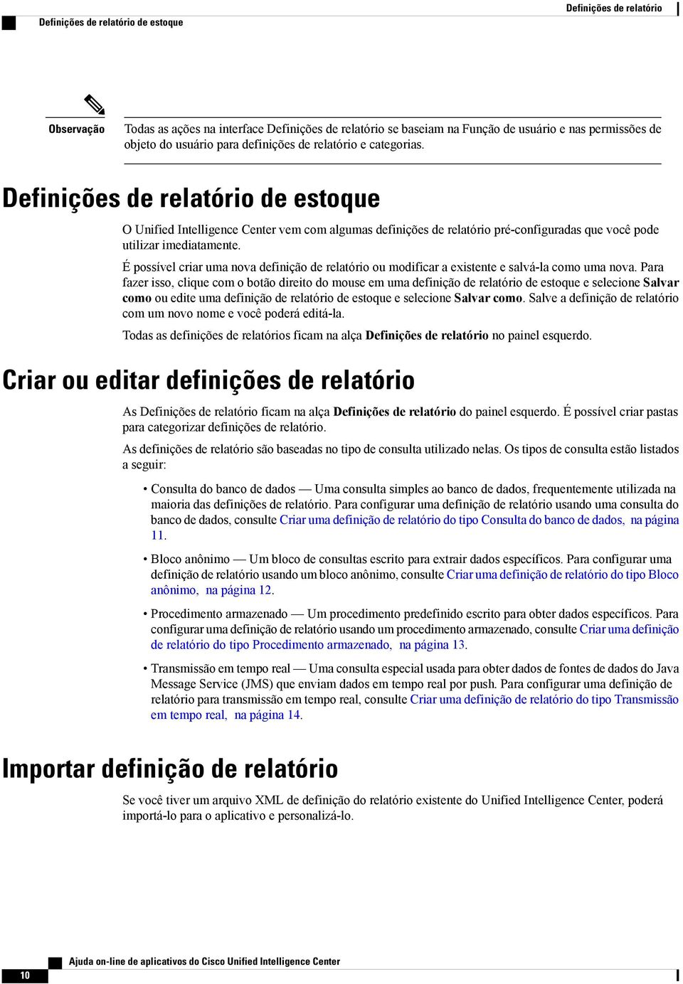 É possível criar uma nova definição de relatório ou modificar a existente e salvá-la como uma nova.