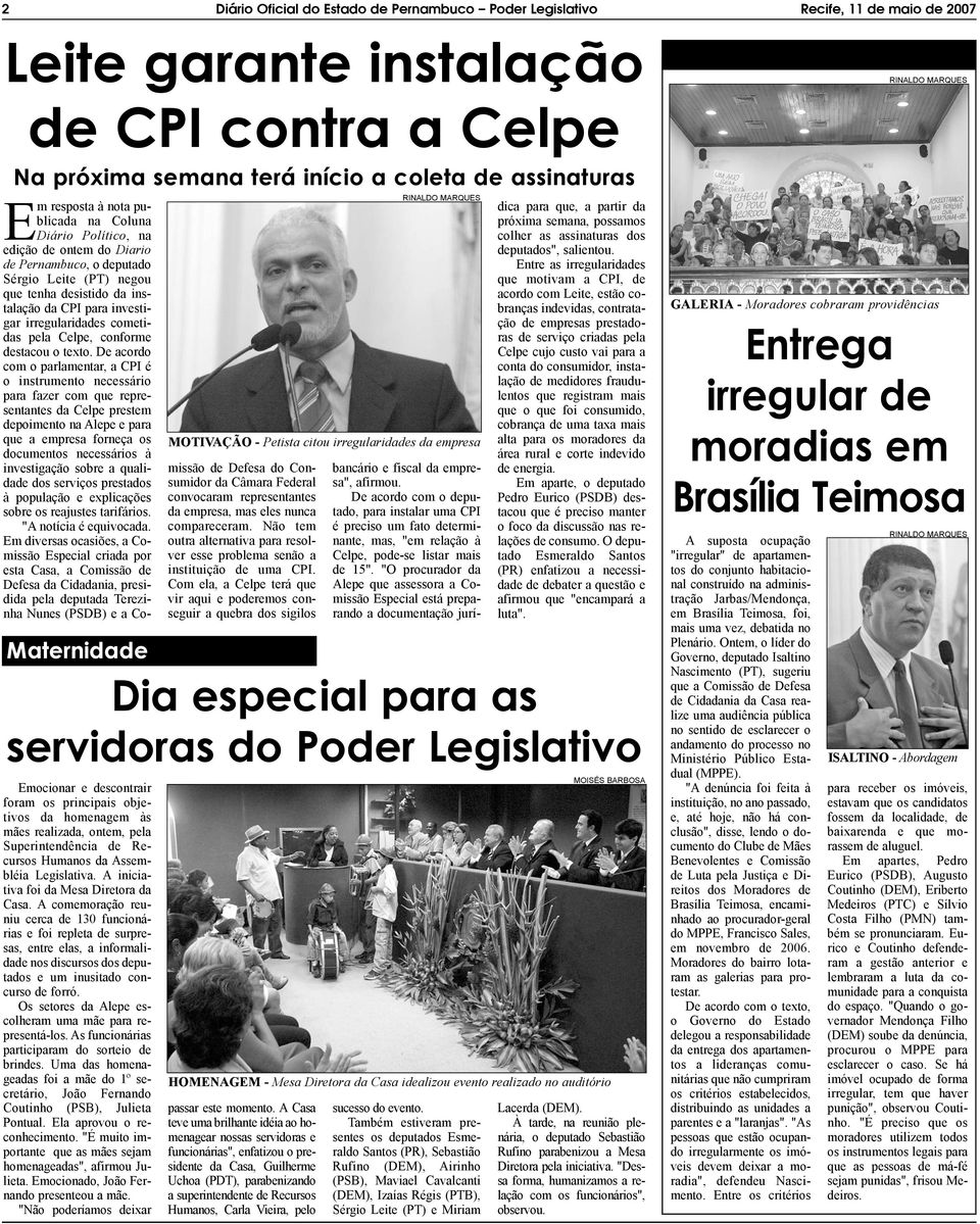 A comemoração reuniu cerca de 130 funcionárias e foi repleta de surpresas, entre elas, a informalidade nos discursos dos deputados e um inusitado concurso de forró.