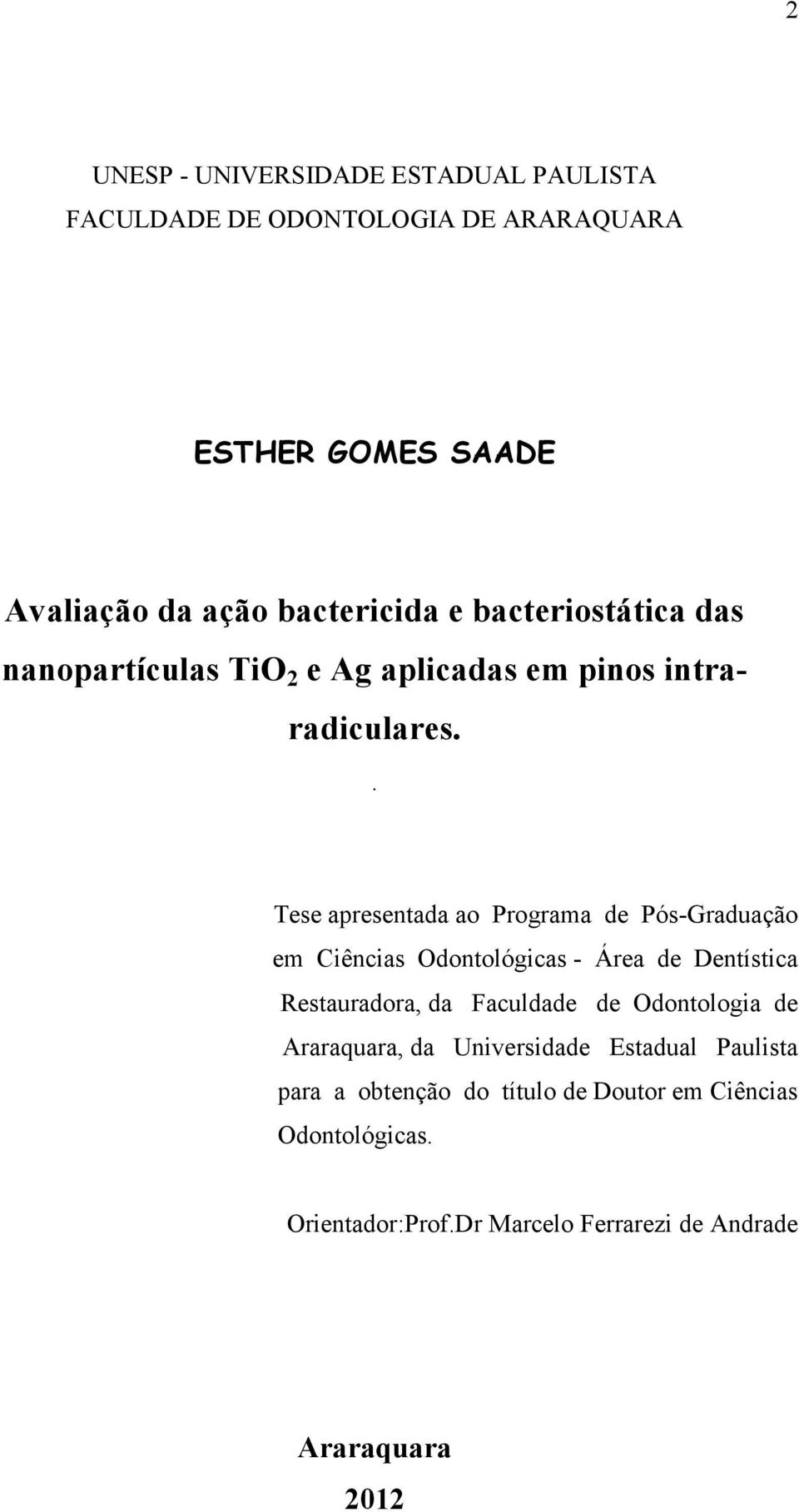 . Tese apresentada ao Programa de Pós-Graduação em Ciências Odontológicas - Área de Dentística Restauradora, da Faculdade de