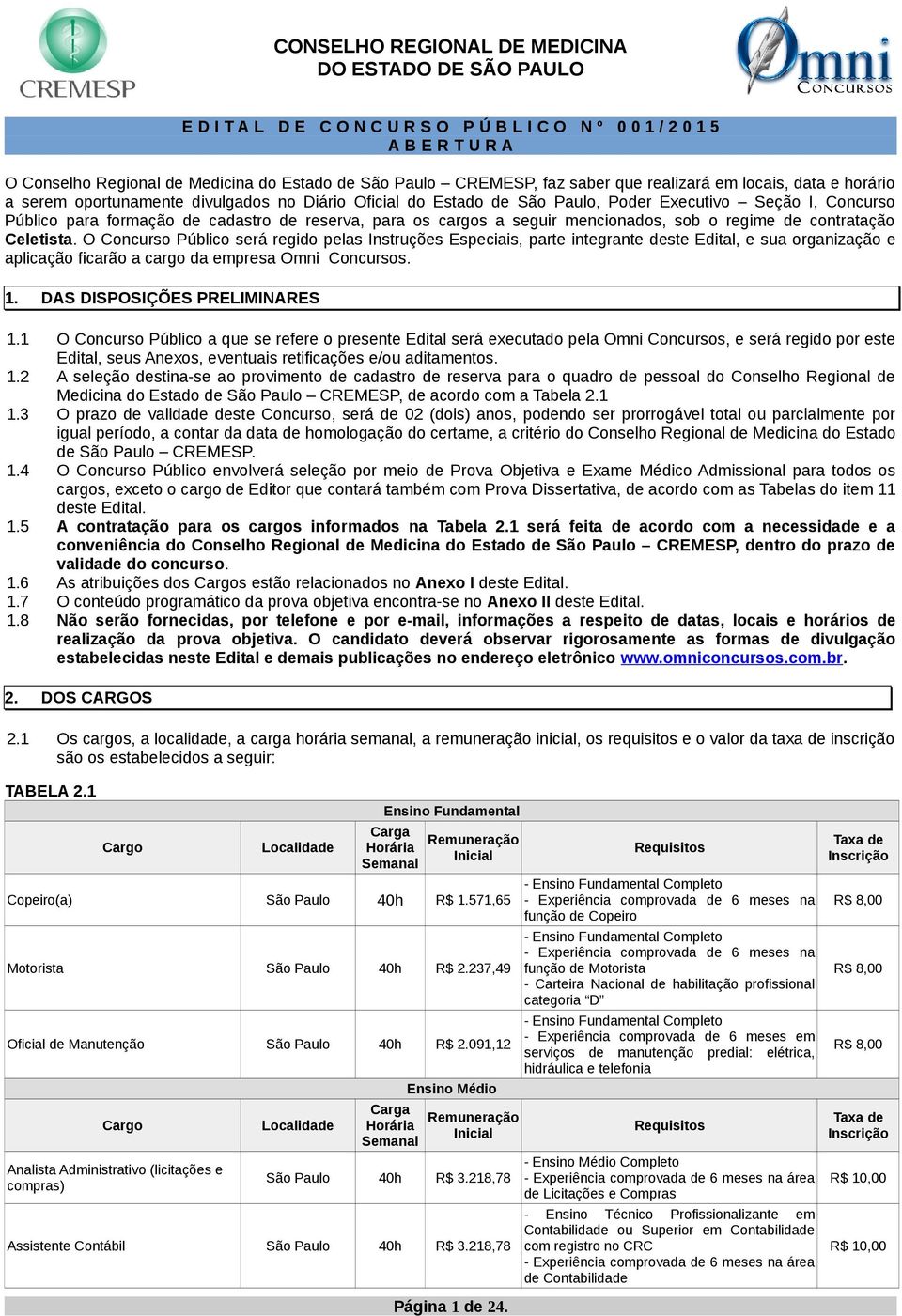 reserva, para os cargos a seguir mencionados, sob o regime de contratação Celetista.