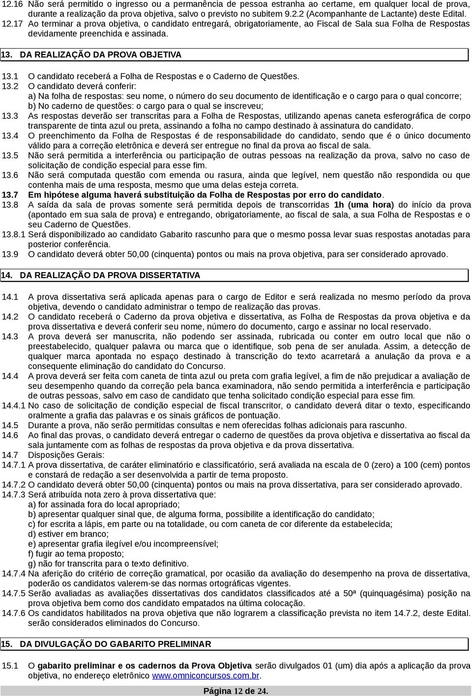 1 O candidato receberá a Folha de Respostas e o Caderno de Questões. 13.