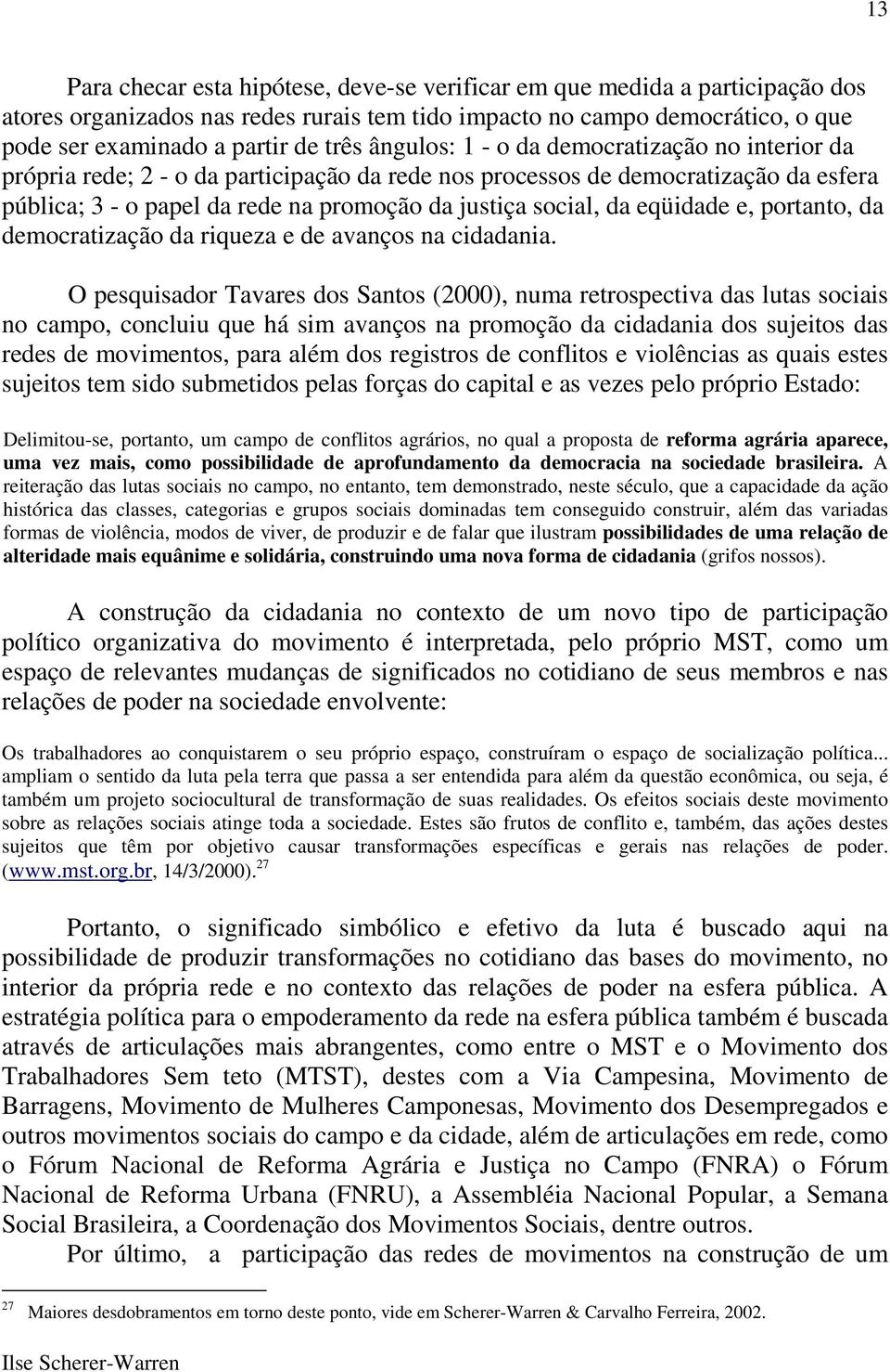 eqüidade e, portanto, da democratização da riqueza e de avanços na cidadania.