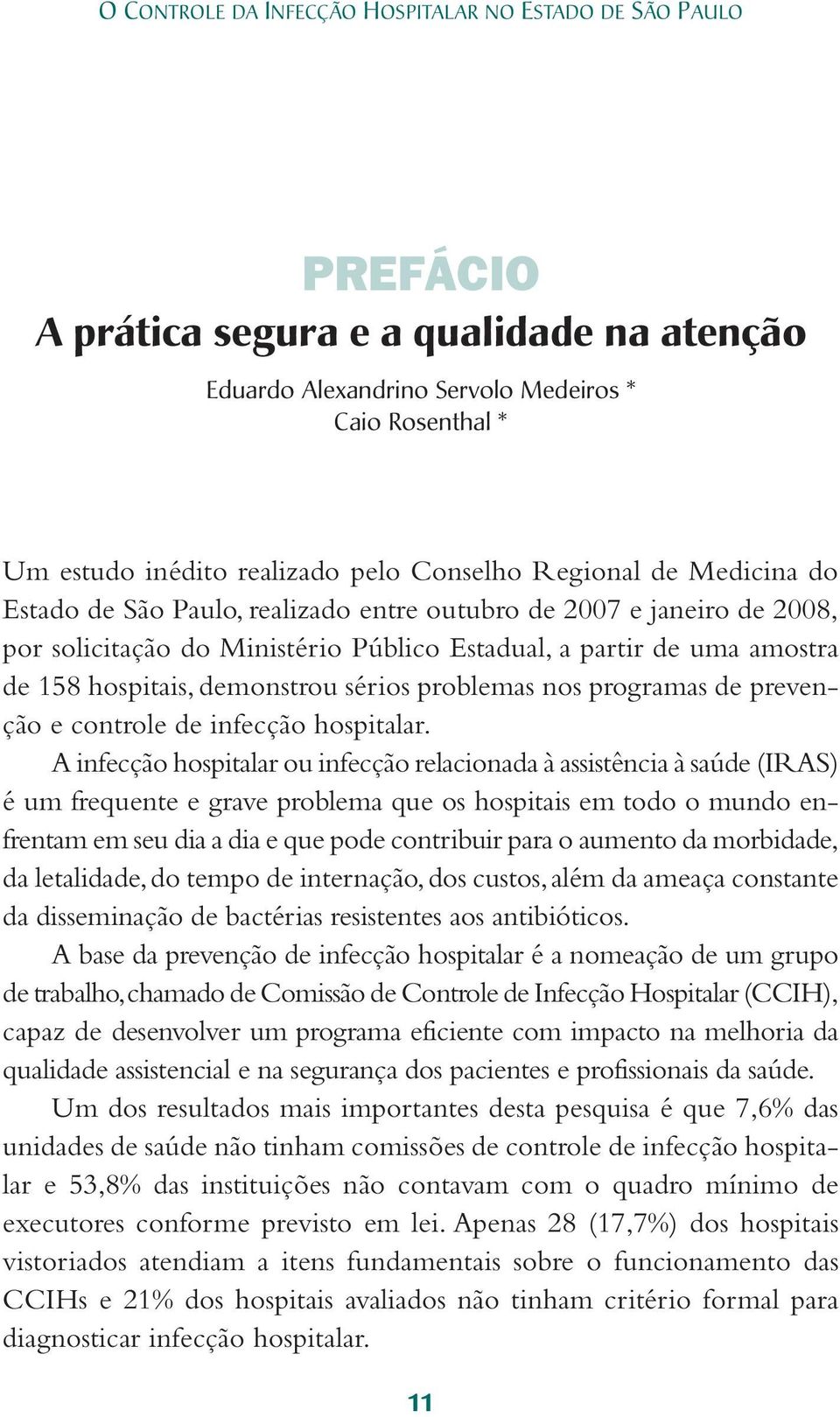 demonstrou sérios problemas nos programas de prevenção e controle de infecção hospitalar.