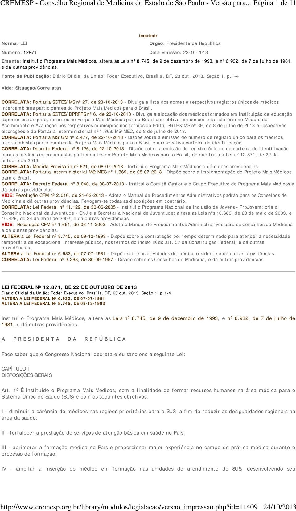 745, de 9 de dezembro de 1993, e nº 6.932, de 7 de julho de 1981, e dá outras providências. Fonte de Publicação: Diário Oficial da União; Poder Executivo, Brasília, DF, 23 out. 2013. Seção 1, p.