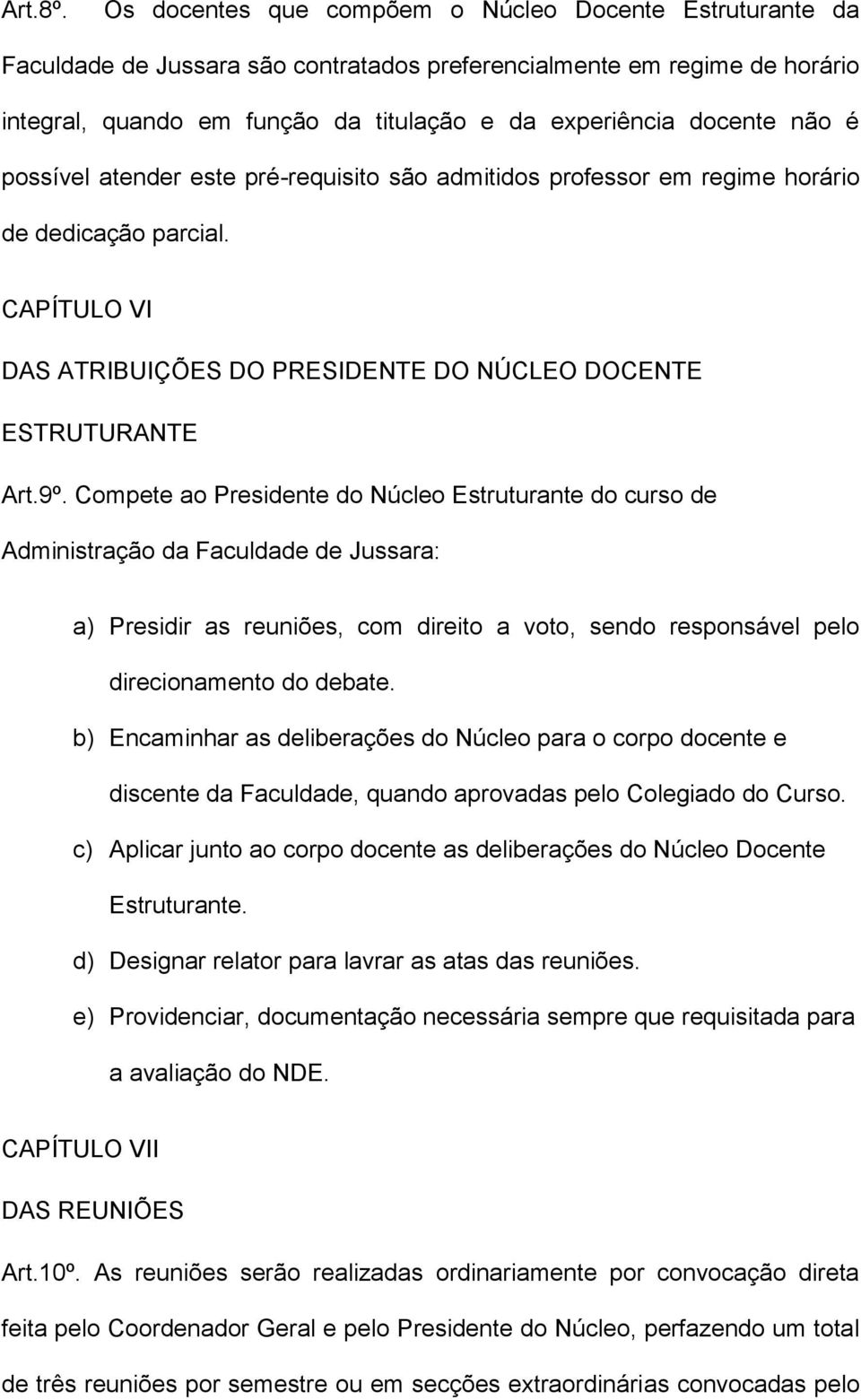 não é possível atender este pré-requisito são admitidos professor em regime horário de dedicação parcial. CAPÍTULO VI DAS ATRIBUIÇÕES DO PRESIDENTE DO NÚCLEO DOCENTE ESTRUTURANTE Art.9º.