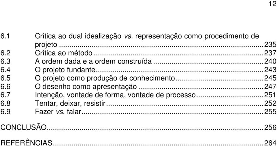 5 O projeto como produção de conhecimento... 245 6.6 O desenho como apresentação... 247 6.