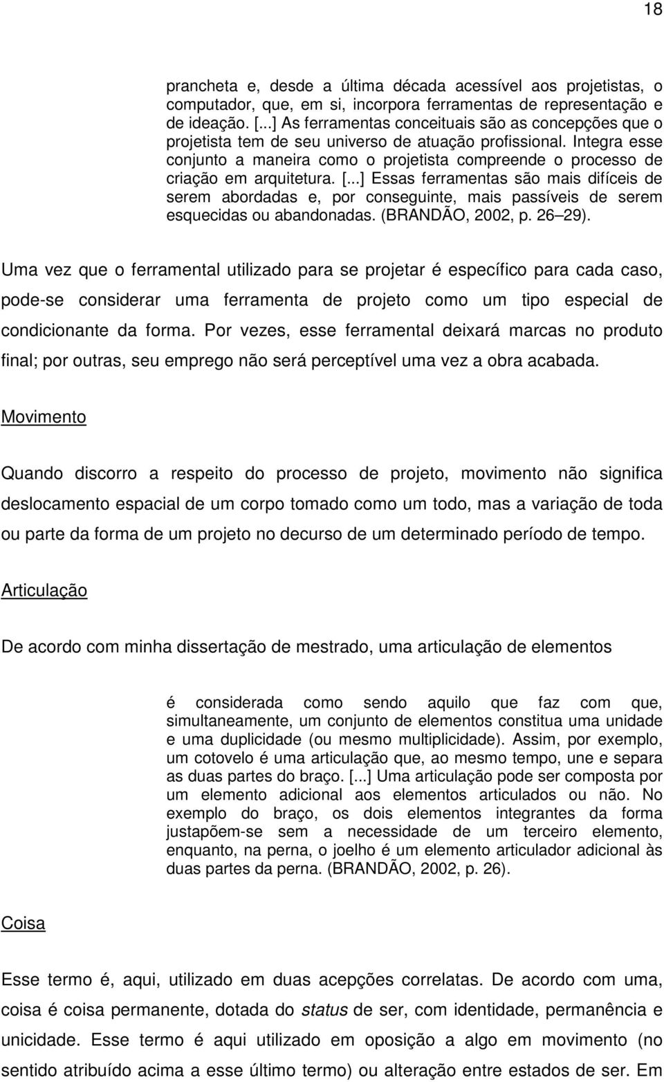 Integra esse conjunto a maneira como o projetista compreende o processo de criação em arquitetura. [.