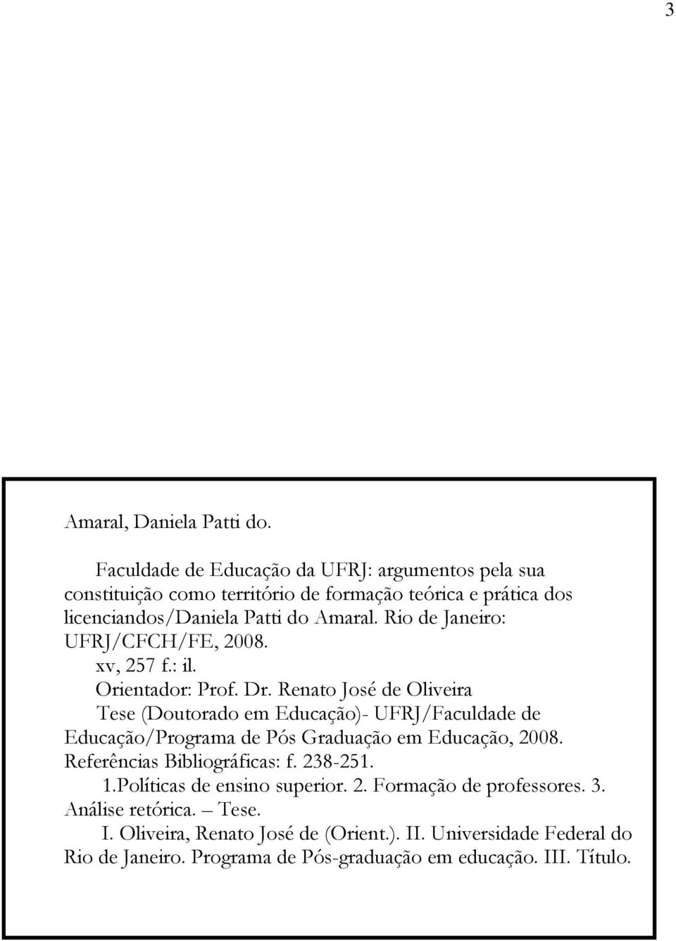 Rio de Janeiro: UFRJ/CFCH/FE, 2008. xv, 257 f.: il. Orientador: Prof. Dr.