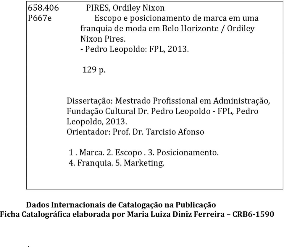 Pedro Leopoldo - FPL, Pedro Leopoldo, 2013. Orientador: Prof. Dr. Tarcisio Afonso 1. Marca. 2. Escopo. 3. Posicionamento. 4.