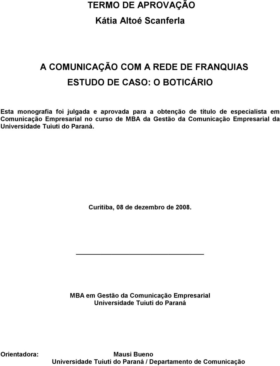 Comunicação Empresarial da Universidade Tuiuti do Paraná. Curitiba, 08 de dezembro de 2008.