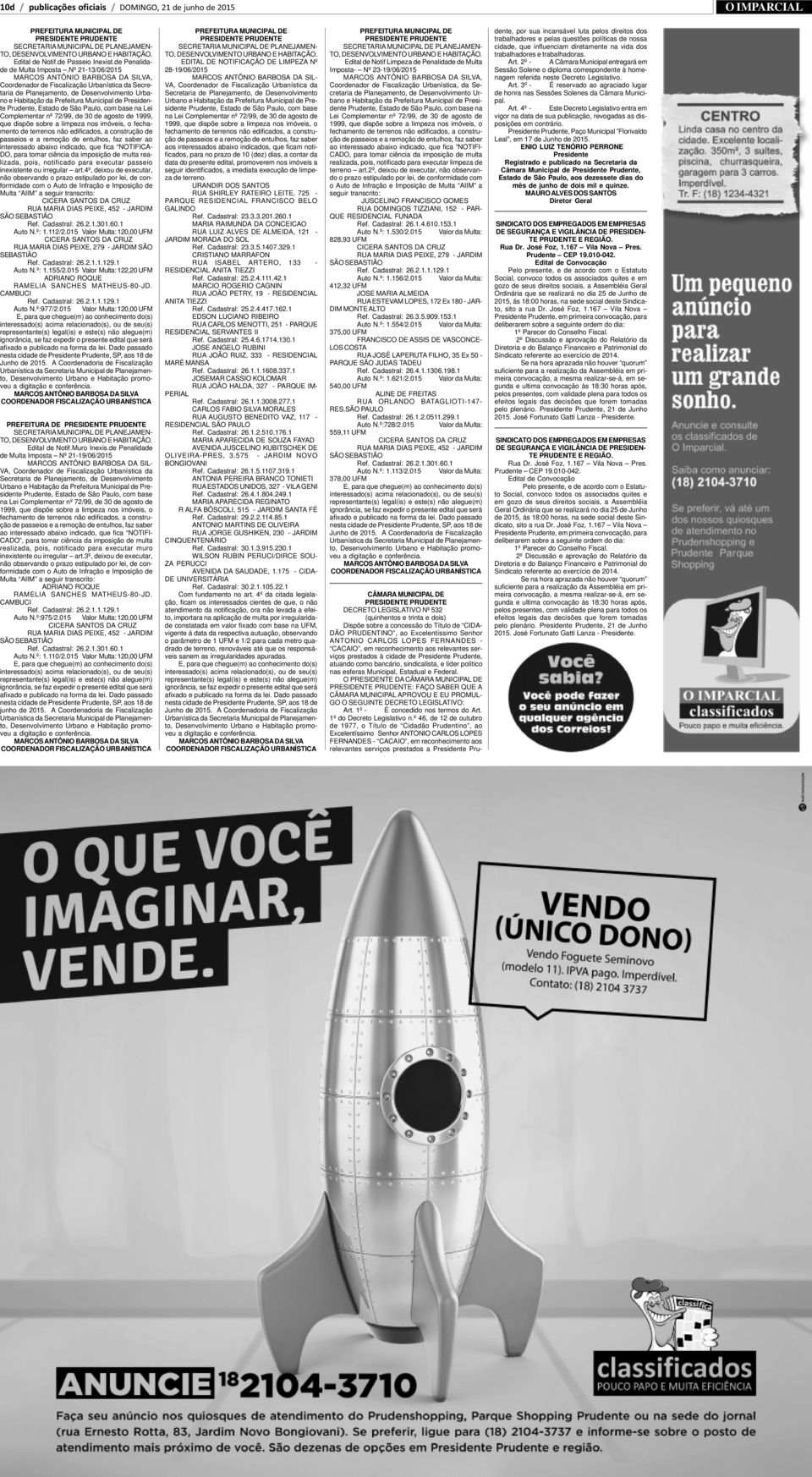 base na Lei omplementar nº 72/99, de 30 de agosto de 1999, ue dispõe sobre a limpeza nos imóveis, o fechaento de terrenos não edificados, a construção de asseios e a remoção de entulhos, faz saber ao