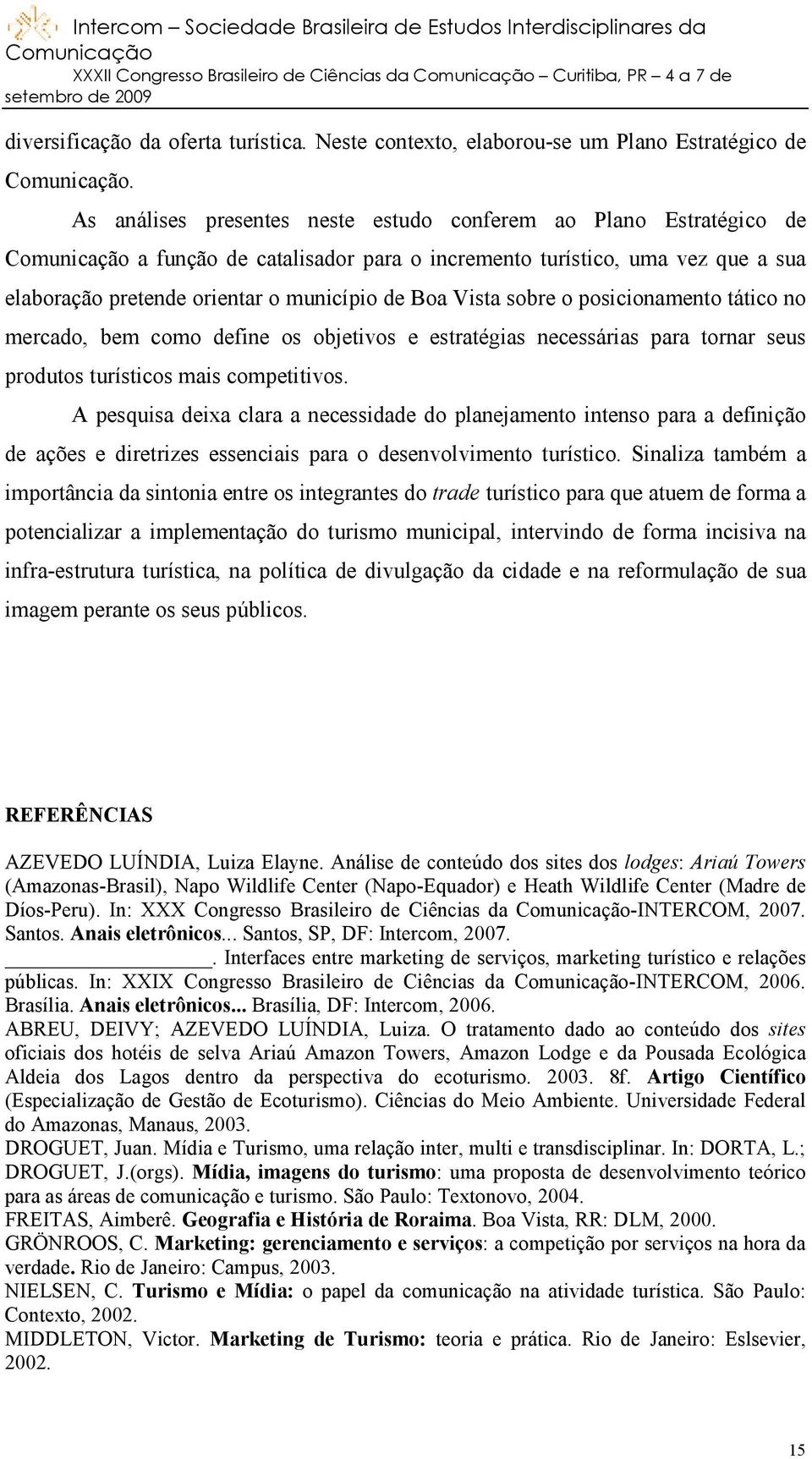 o posicionamento tático no mercado, bem como define os objetivos e estratégias necessárias para tornar seus produtos turísticos mais competitivos.