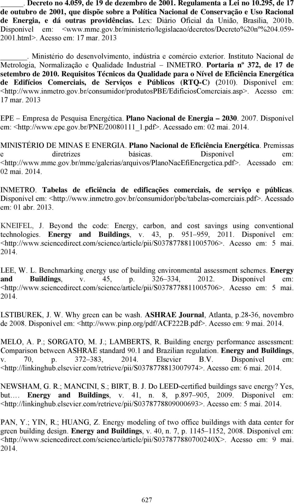 Disponível em: <www.mme.gov.br/ministerio/legislacao/decretos/decreto%20nº%204.059-2001.html>. Acesso em: 17 mar. 2013. Ministério do desenvolvimento, indústria e comércio exterior.