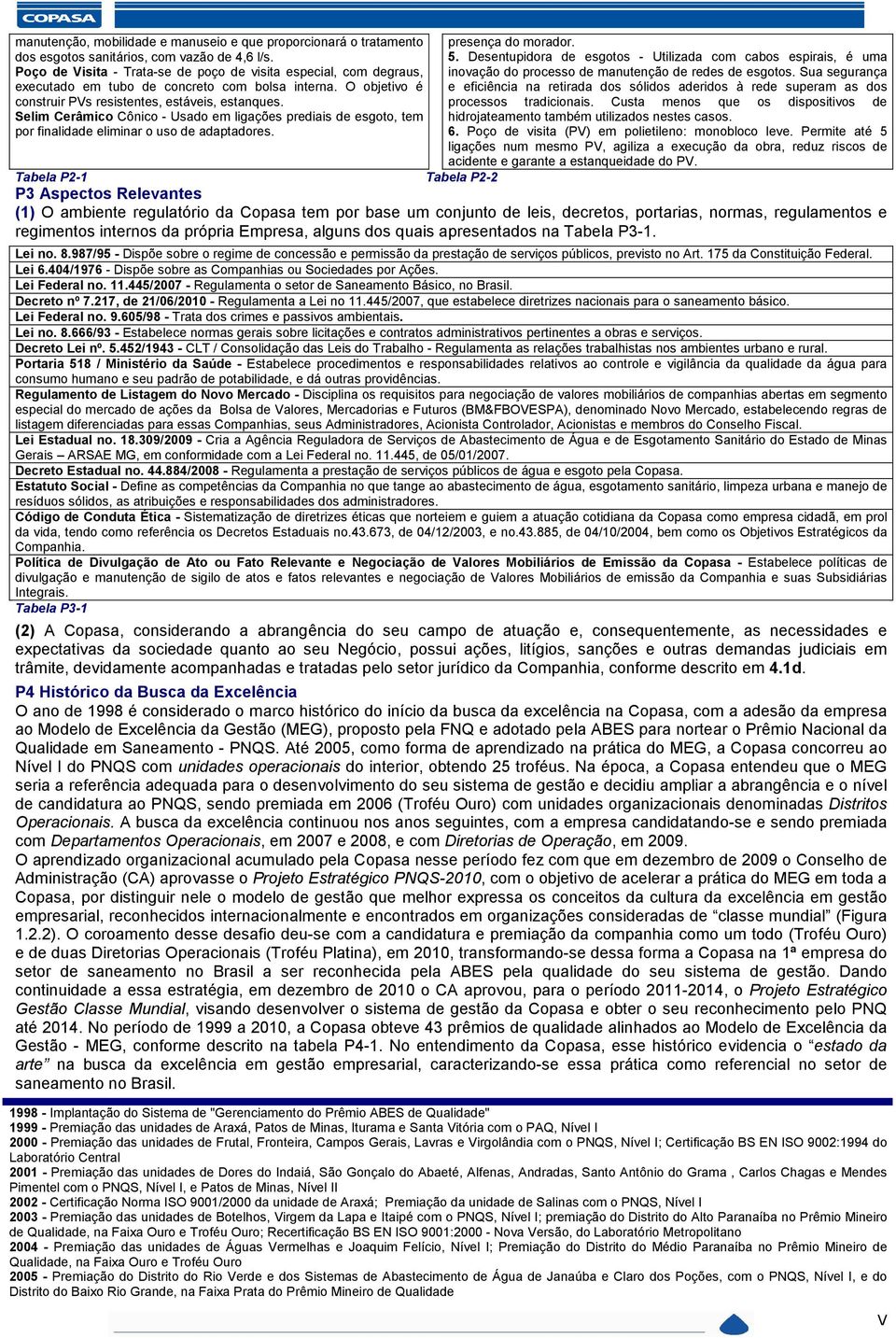 elim Cerâmico Cônico - Usado em ligações prediais de esgoto, tem por finalidade eliminar o uso de adaptadores. presença do morador. 5.