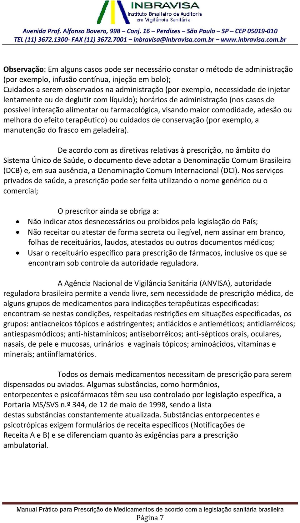 efeito terapêutico) ou cuidados de conservação (por exemplo, a manutenção do frasco em geladeira).