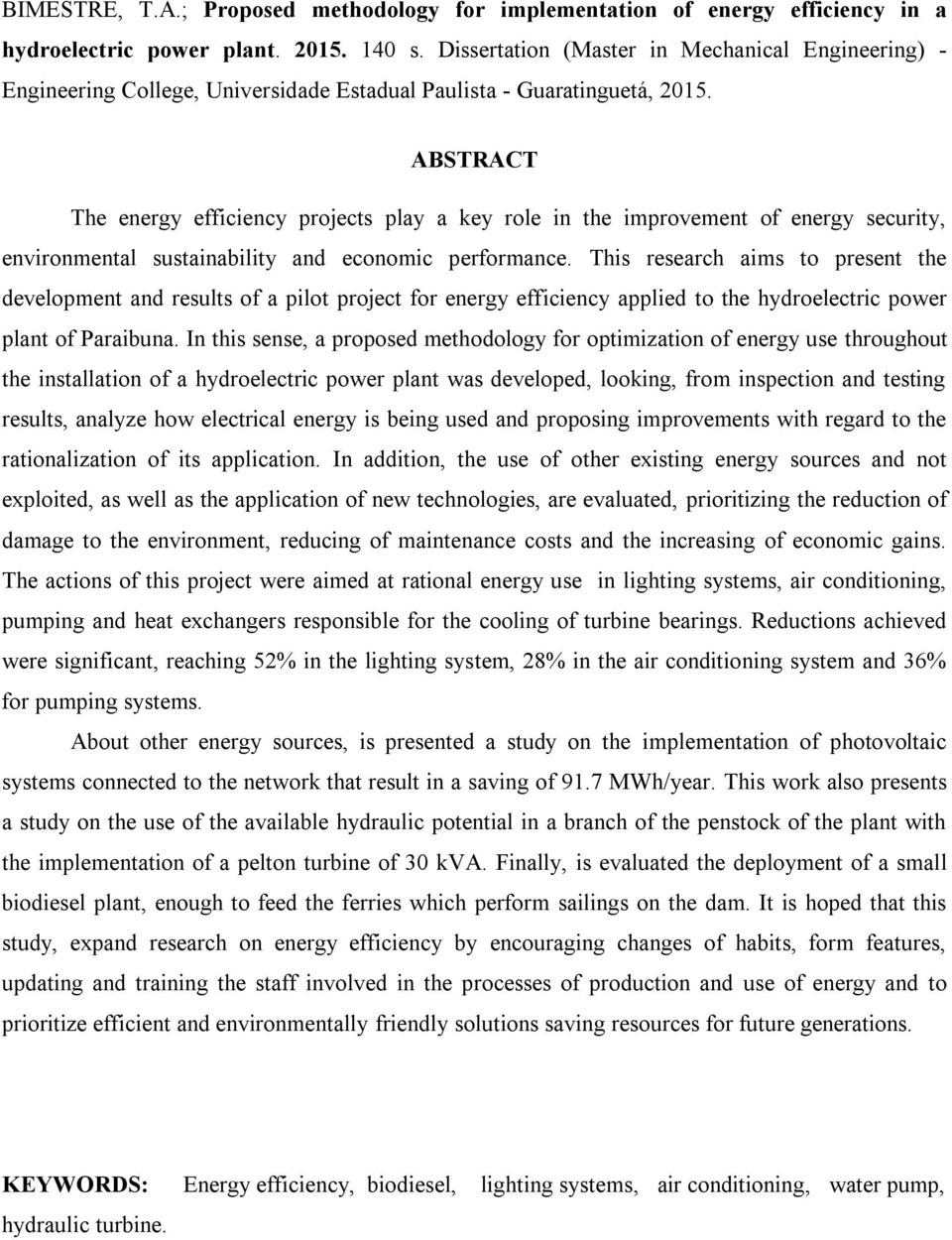 ABSTRACT The energy efficiency projects play a key role in the improvement of energy security, environmental sustainability and economic performance.