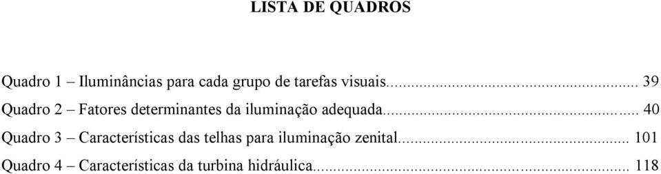 .. 39 Quadro 2 Fatores determinantes da iluminação adequada.