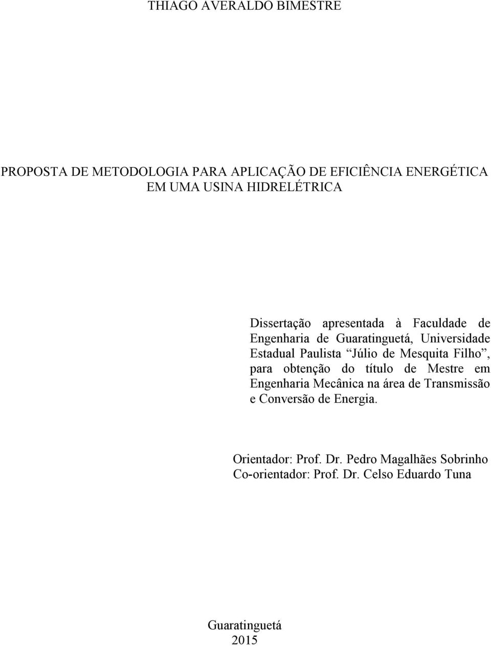 Júlio de Mesquita Filho, para obtenção do título de Mestre em Engenharia Mecânica na área de Transmissão e
