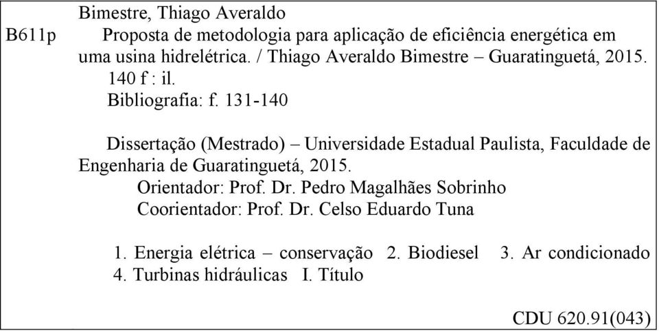 131-140 Dissertação (Mestrado) Universidade Estadual Paulista, Faculdade de Engenharia de Guaratinguetá, 2015. Orientador: Prof.