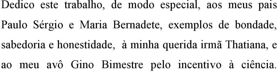 sabedoria e honestidade, à minha querida irmã