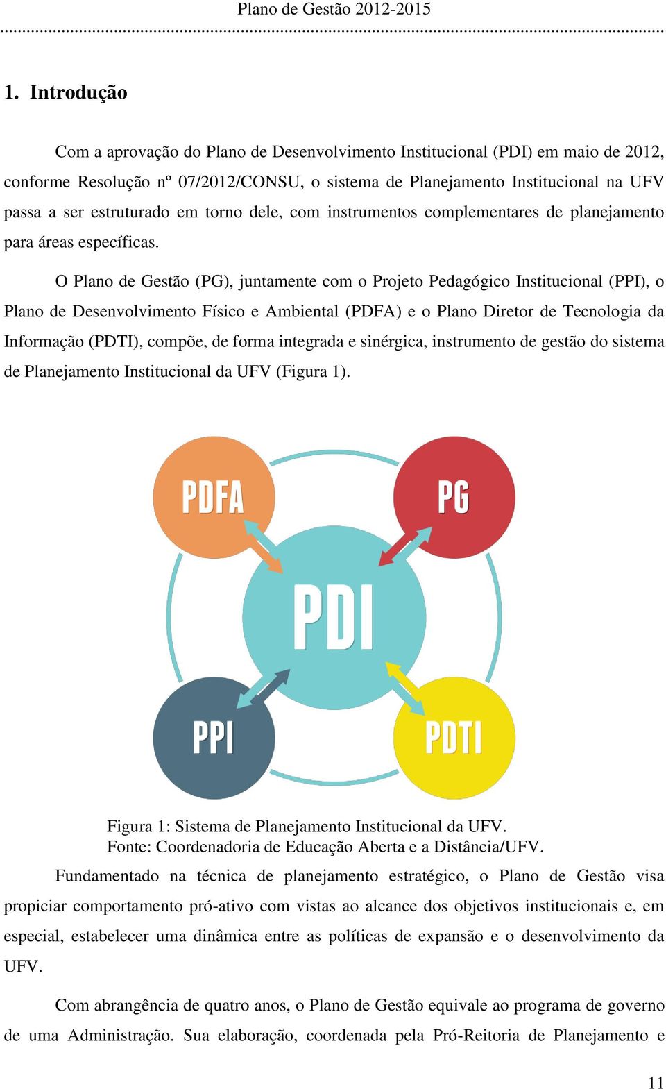 em torno dele, com instrumentos complementares de planejamento para áreas específicas.